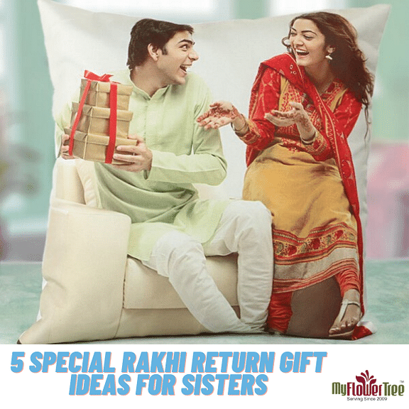 5 Special Rakhi Return Gift Ideas for Sisters