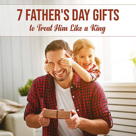 7-Father's-Day-Gifts-to-Treat-Him-Like-a-King