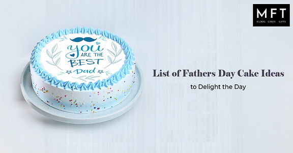 List of Fathers day cake ideas to delight the