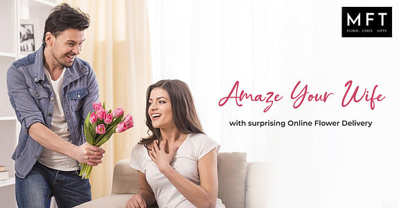 Amaze your wife with surprising Online Flower Delivery