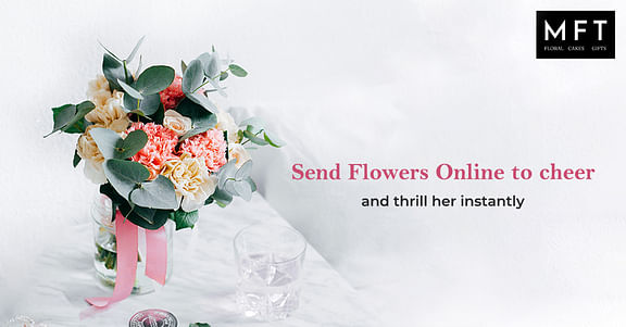 Send Flowers Online to cheer and thrill her instantly